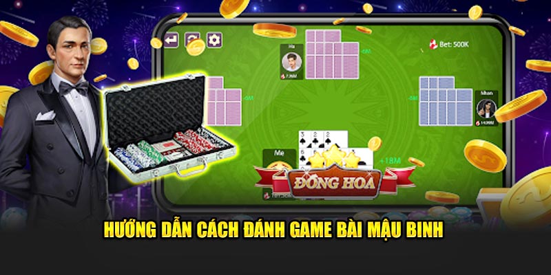 Hướng dẫn cách đánh game bài mậu binh 