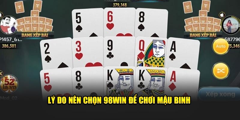 Lý do nên chọn 98WIN để chơi mậu binh