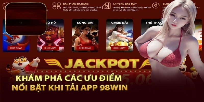 Những lý do cuốn hút mà cược thủ nên tải app 98Win 